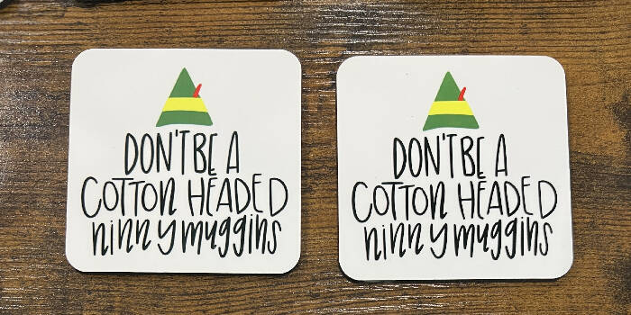 Don't be a cotton headed ninnymuggins coaster