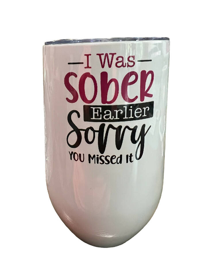 I was sober earlier STEMLESS wine tumbler